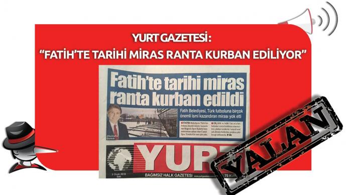 Yurt Gazetesi’nin “Fatih’te Tarihi Miras Ranta Kurban Ediliyor” Yalanı