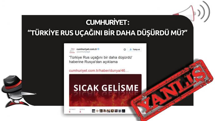 Cumhuriyet Gazetesi'nin "Türkiye Rus Uçağını Bir Daha Düşürdü Mü?" Yanlışı 