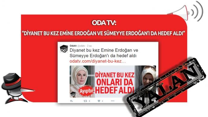 ODA TV'nin “Diyanet Bu kez Emine Erdoğan Ve Sümeyye Erdoğan’ı Da Hedef Aldı” Yalanı 