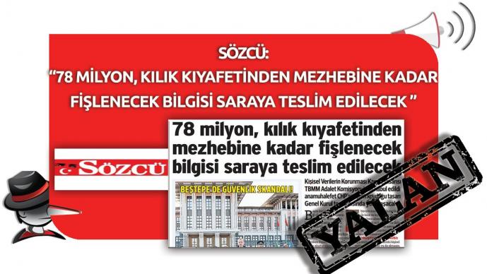 Sözcü Gazetesi'nin "78 Milyon, Kılık Kıyafetinden Mezhebine Kadar Fişlenecek, Bilgisi Saraya Teslim Edilecek” Yalanı