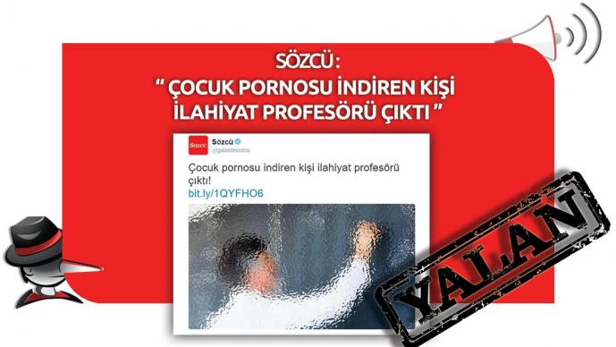 Sözcü Gazetesi’nin “Çocuk Pornosu İndiren Kişi İlahiyat Profesörü Çıktı!” Yalanı