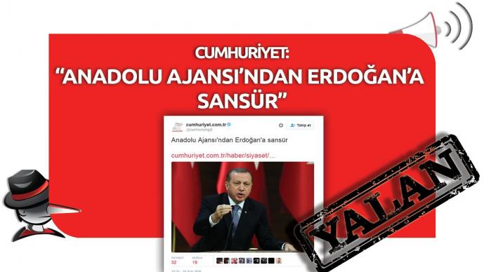 Cumhuriyet'in "Anadolu Ajansı'ndan Erdoğan'a Sansür" Yalanı