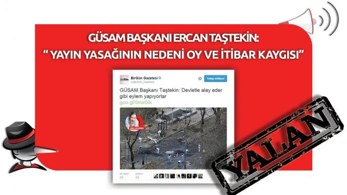 GÜSAM Başkanı Ercan Taştekin'in "Yayın Yasağının Nedeni Oy ve İtibar Kaygısı" Yalanı 
