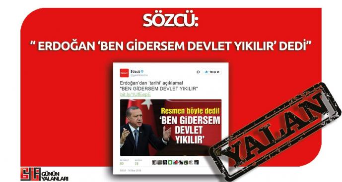 Sözcü'nün "Erdoğan 'Ben Gidersem Devlet Yıkılır' Dedi" Yalanı 