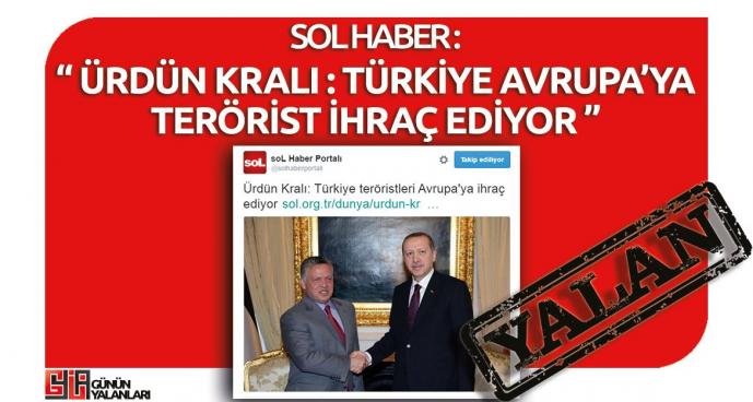 Sol Haber'in “Ürdün Kralı 'Türkiye Teröristleri Avrupa’ya İhraç Ediyor' Dedi” Yalanı