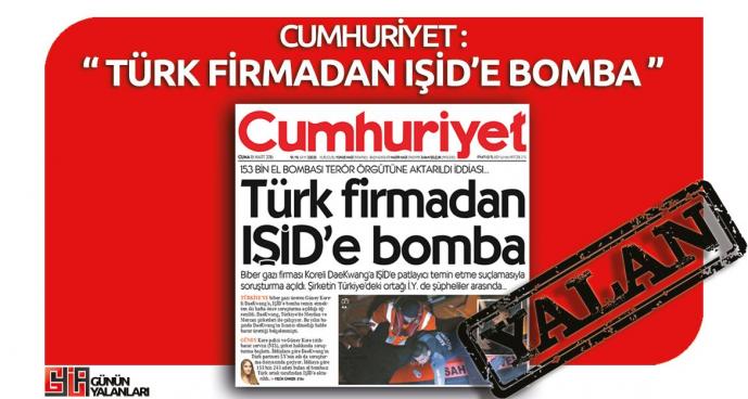 Cumhuriyet'in "Türk Firmadan IŞİD'e Bomba" Yalanı