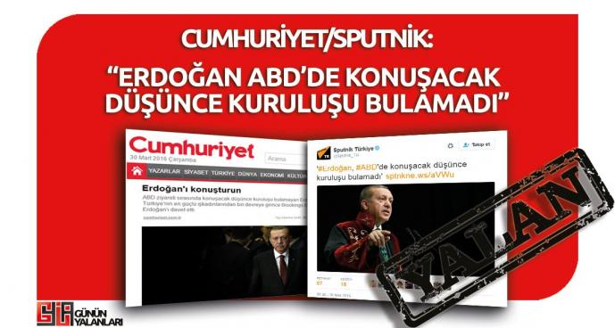 Cumhuriyet ve Sputnik'in "Erdoğan ABD'de Konuşacak Düşünce Kuruluşu Bulamadı" Yalanı