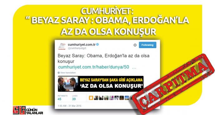 Cumhuriyet'in "Beyaz Saray: Obama, Erdoğan'la Az Da Olsa Konuşur, Dedi" Çarpıtması