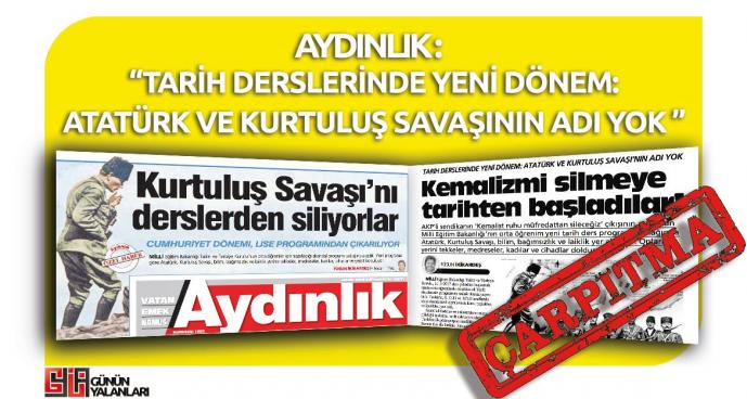 Aydınlık Gazetesi'nin "Tarih Derslerinde Yeni Dönem: Atatürk ve Kurtuluş Savaşı'nın Adı Yok" Çarpıtması
